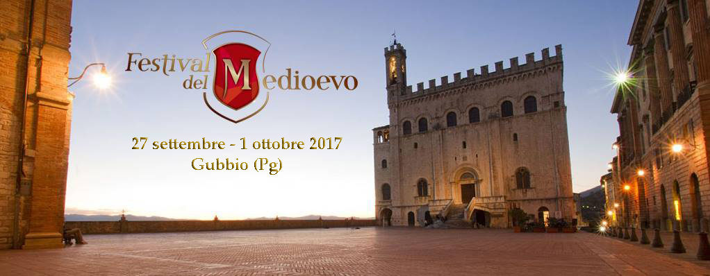 IL FESTIVAL DEL MEDIOEVO SI TERRA’ A GUBBIO DAL 27 SETTEMBRE AL 1 OTTOBRE 2017