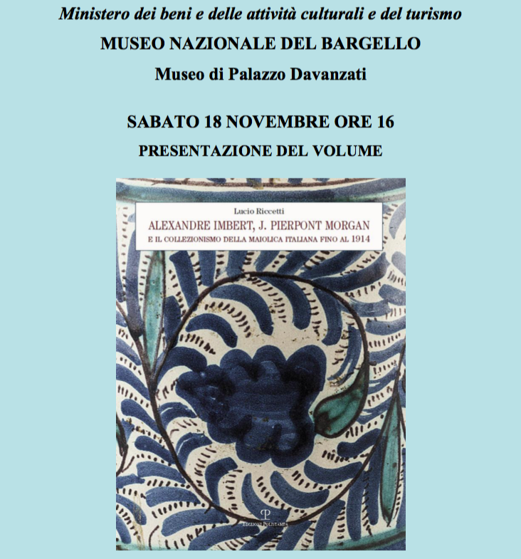 PRESENTAZIONE DEL VOLUME DI LUCIO RICETTI: ALEXANDRE IMBERT, J.PIERPONT MORGAN E IL COLLEZIONISMO DELLA MAIOLICA ITALIANA FINO AL 1914