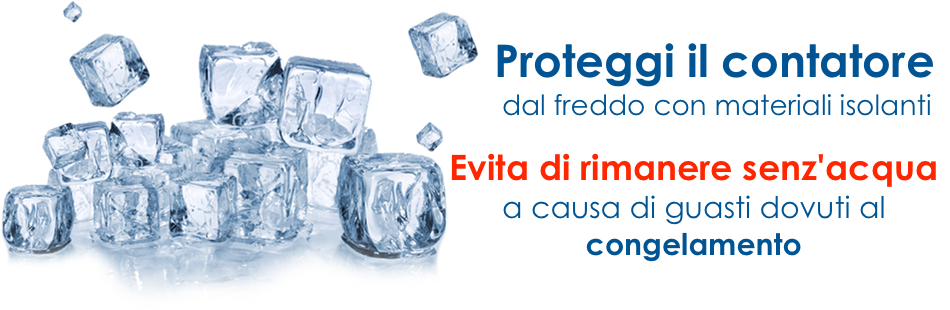 PROTEZIONE CONTATORI IDRICI DAI RISCHI DEL GELO.