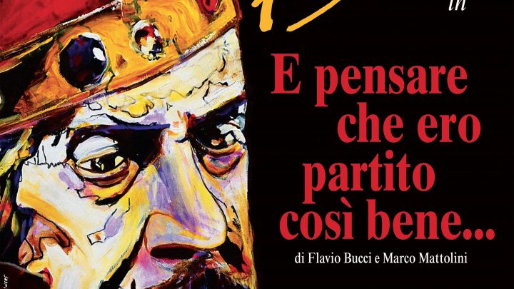 FLAVIO BUCCI IN SCENA A ROMA CON…E PENSARE CHE ERO PARTITO COSI’ BENE