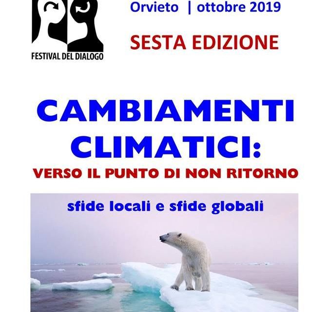 I CAMBIAMENTI CLIMATICI SARANNO AL CENTRO DELLA 6^ EDIZIONE DEL FESTIVAL DEL DIALOGO CHE SI TERRA’ AD ORVIETO IL PROSSIMO OTTOBRE.