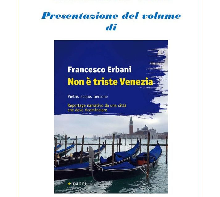 A PALAZZO SOLIANO LA PRESENTAZIONE DEL VOLUME “NON E’ TRISTE VENEZIA” DI FRANCESCO ERBANI.