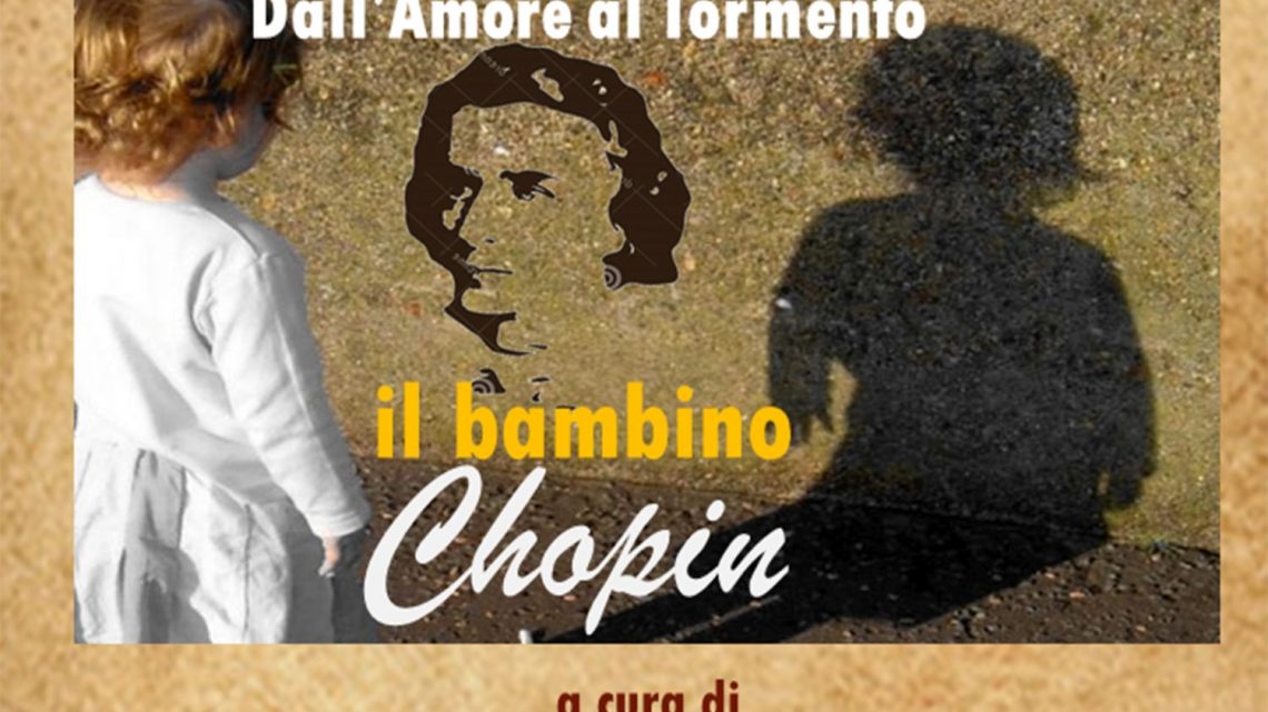 SUGGESTIONI CHOPINIANE: CONFERENZA SU “IL BAMBINO CHOPIN, DALL’AMORE AL TORMENTO”
