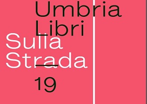 UMBRIALIBRI: VENTICINQUE ANNI “SULLA STRADA”, IL PROGRAMMA DELL’EDIZIONE 2019