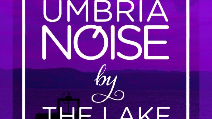 “UMBRIA NOISE BY THE LAKE”, IL FESTIVAL MUSICALE TORNA PER LA SESTA EDIZIONE IN RIVA AL TRASIMENO CON IL SOLITO SPAZIO ALLE BAND UMBRE E TANTE ALTRE GRANDI SORPRESE