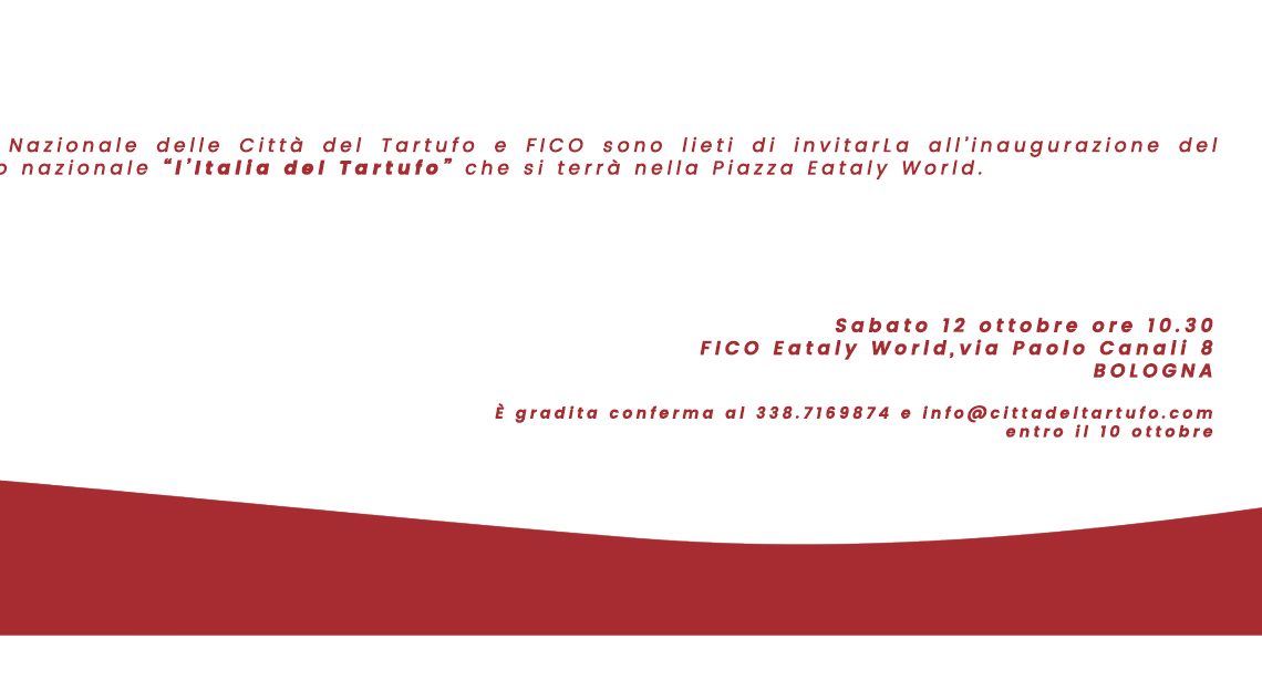 IL 12 E 13 OTTOBRE A FICO EATALYWORLD “L’ITALIA DEL TARTUFO”:   IL SONTUOSO FUNGO SOTTERRANEO TRA CUCINA, EROS E CULTURA 