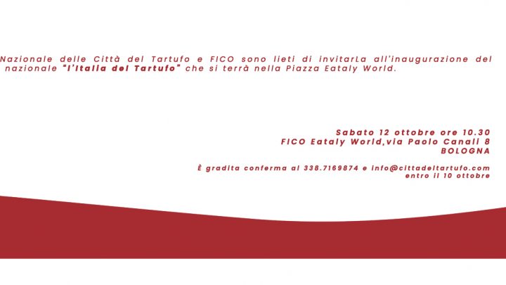 IL 12 E 13 OTTOBRE A FICO EATALYWORLD “L’ITALIA DEL TARTUFO”:   IL SONTUOSO FUNGO SOTTERRANEO TRA CUCINA, EROS E CULTURA 