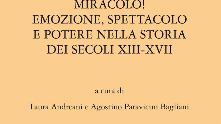 PRESENTAZIONE ATTI DEL CONVEGNO “MIRACOLO! EMOZIONE, SPETTACOLO E POTERE NELLA STORIA DEI SECOLI XIII-XVIII”