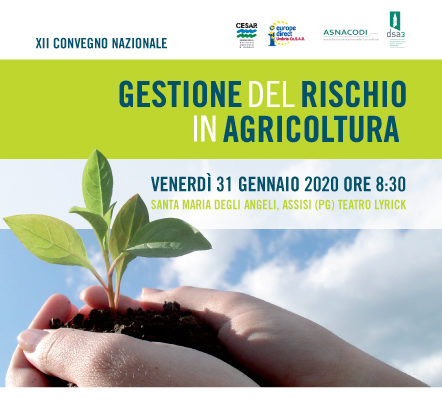 XII CONVEGNO NAZIONALE SULLA GESTIONE DEL RISCHIO IN AGRICOLTURA  TUTTI GLI ATTORI DELLA GESTIONE DEL RISCHIO, ISTITUZIONALI, IMPRENDITORIALI E ASSICURATIVI, A CONGRESSO   TEATRO LYRICK – ASSISI IL 31 GENNAIO