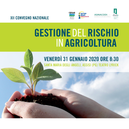 XII CONVEGNO NAZIONALE SULLA GESTIONE DEL RISCHIO IN AGRICOLTURA  TUTTI GLI ATTORI DELLA GESTIONE DEL RISCHIO, ISTITUZIONALI, IMPRENDITORIALI E ASSICURATIVI, A CONGRESSO   TEATRO LYRICK – ASSISI IL 31 GENNAIO