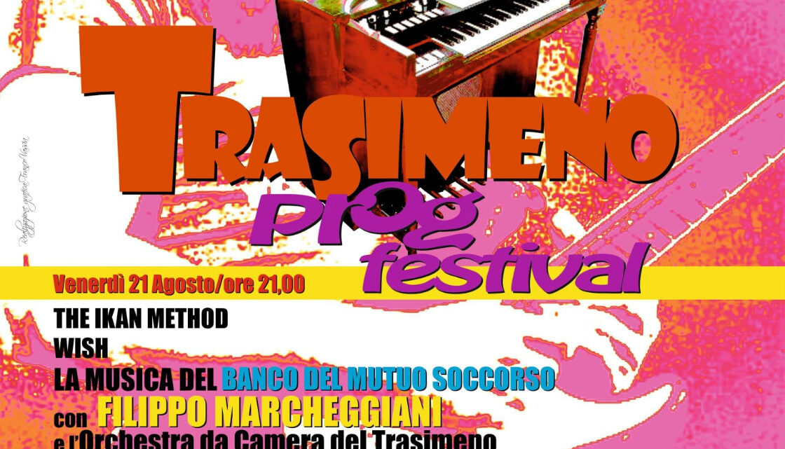 TRASIMENO PROG FESTIVAL  IL 21 E 22 AGOSTO LA ROCCA DEL LEONE DI CASTIGLIONE DEL LAGO SARÀ LO SPLENDIDO E SUGGESTIVO PALCOSCENICO DELLA DUE GIORNI INTERAMENTE DEDICATA ALLA MUSICA PROGRESSIVE