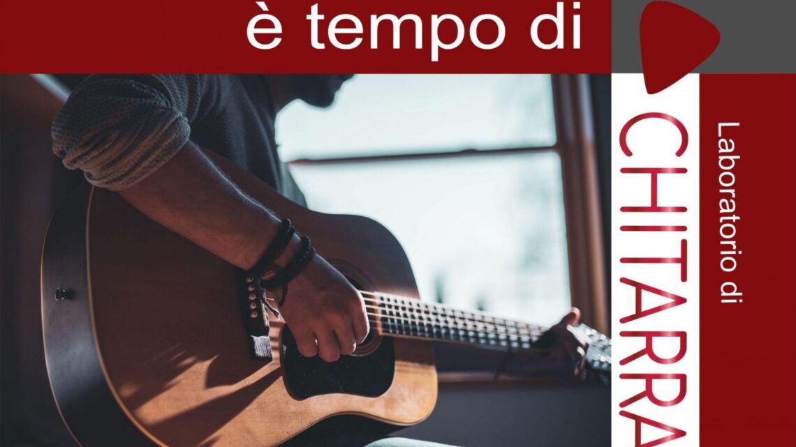E’ TEMPO DI CHITARRA  IN BCT IL LABORATORIO GRATUITO DEL CESVOL 