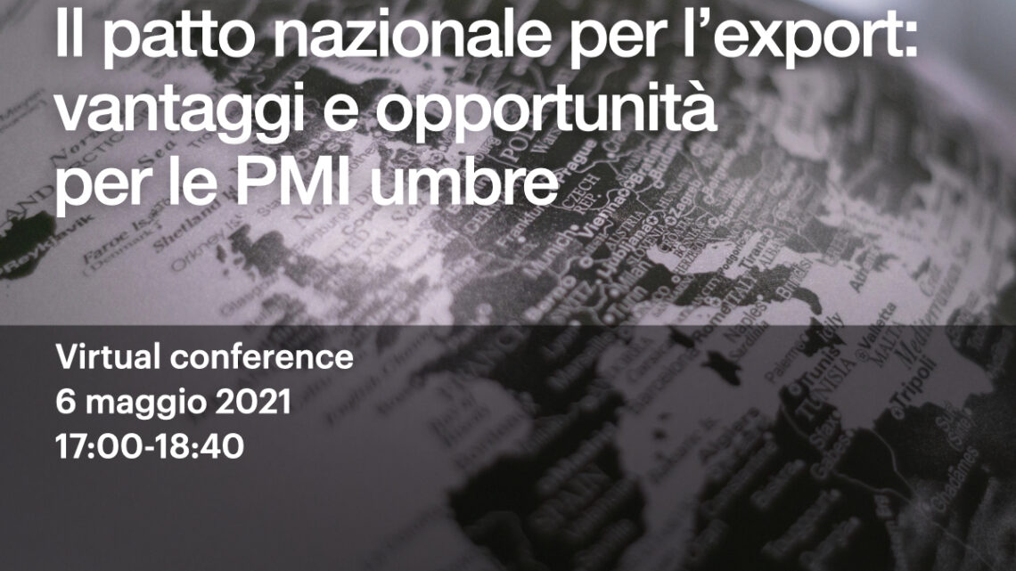 REGIONE E SVILUPPUMBRIA ORGANIZZANO CONFERENZA ONLINE SU “PATTO NAZIONALE PER L’EXPORT: VANTAGGI E OPPORTUNITÀ PER LE PMI UMBRE” IN PROGRAMMA DOMANI GIOVEDÌ 6 MAGGIO