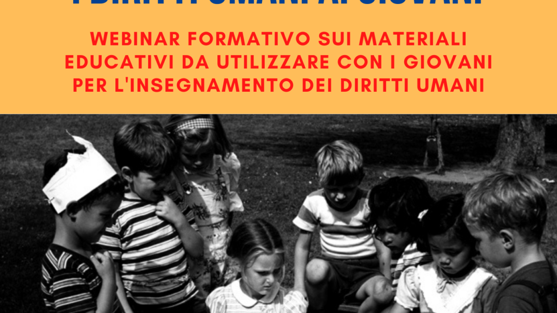 COME INSEGNARE AI GIOVANI I DIRITTI UMANI WEBINAR INFORMATIVO E DI FORMAZIONE PER EDUCATORI, GENITORI ED INSEGNANTI.