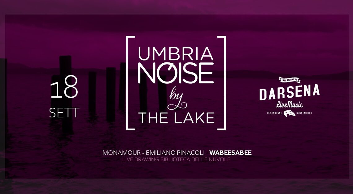 ‘UMBRIA NOISE BY THE LAKE’, SABATO 18 SETTEMBRE 2021 ALLA DARSENA DI CASTIGLIONE DEL LAGO  LA SETTIMA EDIZIONE DEL FESTIVAL DI UMBRIA NOISE, TUTTO AD INGRESSO GRATUITO