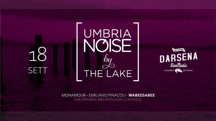 ‘UMBRIA NOISE BY THE LAKE’, SABATO 18 SETTEMBRE 2021 ALLA DARSENA DI CASTIGLIONE DEL LAGO  LA SETTIMA EDIZIONE DEL FESTIVAL DI UMBRIA NOISE, TUTTO AD INGRESSO GRATUITO