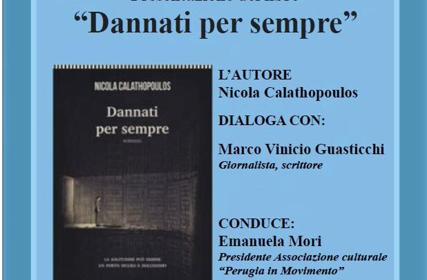 RIPRENDE CON LA PRESENTAZIONE DEL ROMANZO “DANNATI PER SEMPRE” DI NICOLA CALATHOPOULOS L’ATTIVITA’ DELL’ASSOCIAZIONE CULTURALE “PERUGIA IN MOVIMENTO”