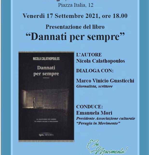 RIPRENDE CON LA PRESENTAZIONE DEL ROMANZO “DANNATI PER SEMPRE” DI NICOLA CALATHOPOULOS L’ATTIVITA’ DELL’ASSOCIAZIONE CULTURALE “PERUGIA IN MOVIMENTO”