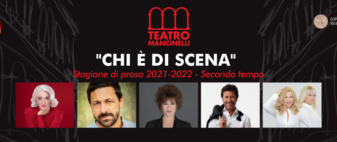 “CHI È DI SCENA”: DA FEBBRAIO 2022 SECONDO TEMPO DELLA STAGIONE DI PROSA DEL TEATRO MANCINELLI DI ORVIETO