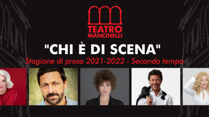 “CHI È DI SCENA”: DA FEBBRAIO 2022 SECONDO TEMPO DELLA STAGIONE DI PROSA DEL TEATRO MANCINELLI DI ORVIETO