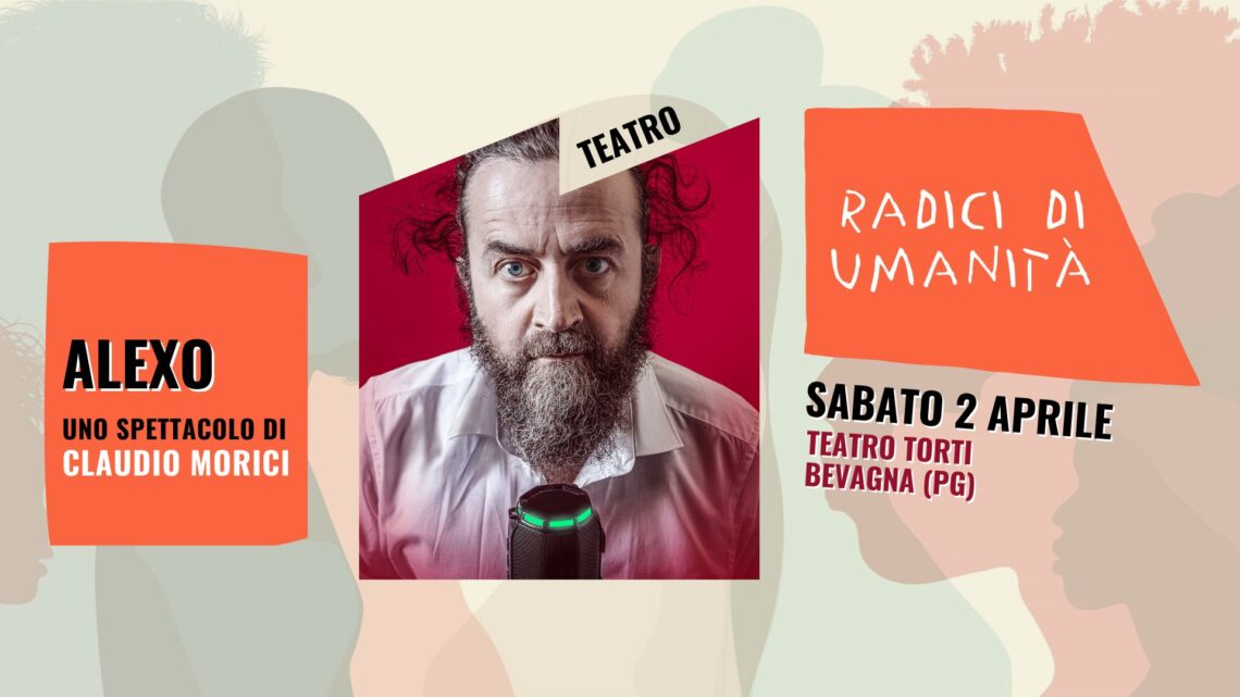 RADICI DI UMANITÀ  TEATRO • MUSICA • READING • PROIEZIONI • MOSTRE  APRILE, MAGGIO, GIUGNO 2022 / BEVAGNA E MONTEFALCO, GIANO DELL’UMBRIA,  PERUGIA, FOLIGNO, SPELLO.