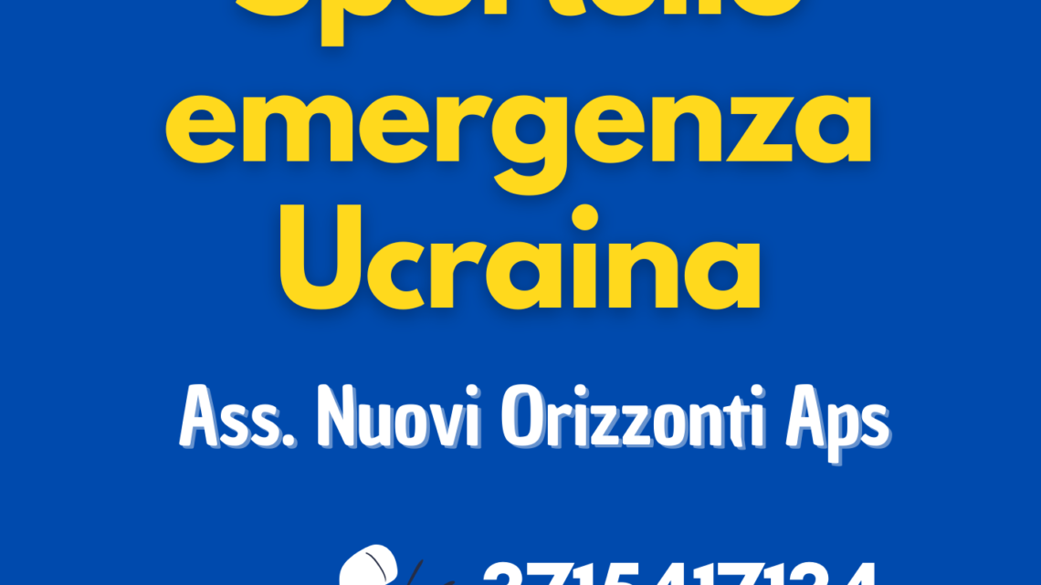 L’ASSOCIAZIONE NUOVI ORIZZONTI APRE LO SPORTELLO EMERGENZA UCRAINA 