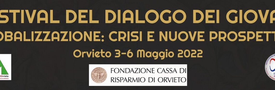 DAL 3 AL 6 MAGGIO AL VIA LA 9^ EDIZIONE DEL FESTIVAL DEL DIALOGO SUL TEMA “GLOBALIZZAZIONE: CRISI E NUOVE PROSPETTIVE”.
