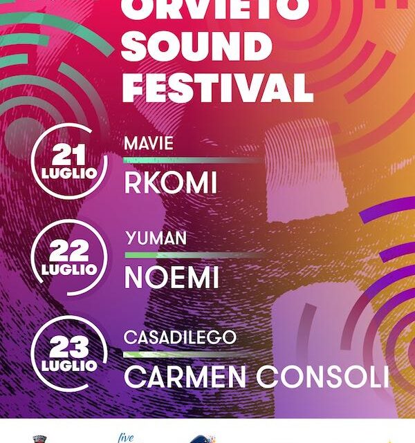 ORVIETO SOUND FESTIVAL #2: AD ORVIETO CON RKOMI E MAVIE (21 LUGLIO), NOEMI E YUMAN (22 LUGLIO), CARMEN CONSOLI E CASADILEGNO (23 LUGLIO)