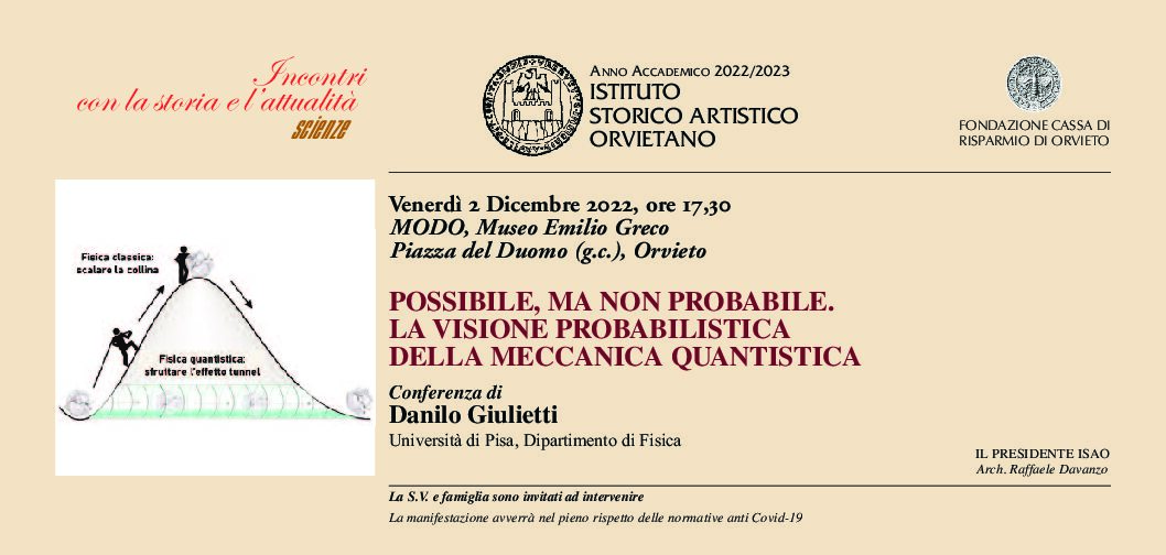 CONFERENZA ISAO DEL 2 DICEMBRE 2022, ORE 17,30 PRESSO IL MUSEO GRECO: PROFESSORE DANILO GIULIETTI E POSSIBILE, MA NON PROBABILE. LA VISIONE PROBABILISTICA DELLA MECCANICA QUANTISTICA.