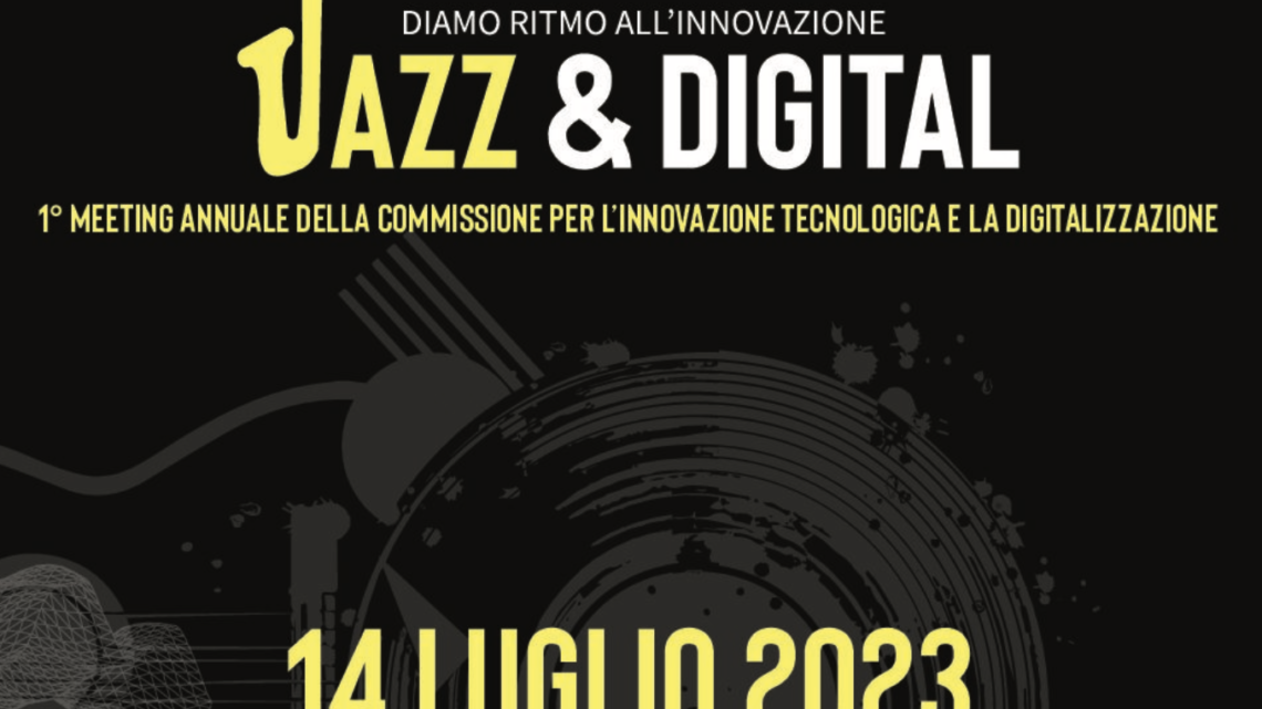 “JAZZ & DIGITAL: DIAMO RITMO ALL’INNOVAZIONE”; PERUGIA, 14 LUGLIO 2023 – ORE 9.00