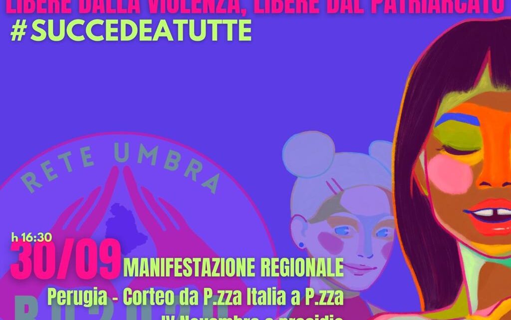LIBERE DALLA VIOLENZA, LIBERE DAL PATRIARCATO  #SUCCEDEATUTTE: SABATO 30 SETTEMBRE 2023 ORE 16:30  PERUGIA  CORTEO DA PIAZZA ITALIA A PIAZZA IV NOVEMBRE E PRESIDIO