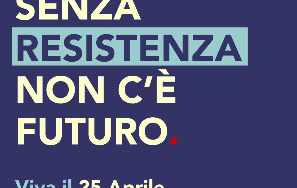 SENZA RESISTENZA NON C’È FUTURO