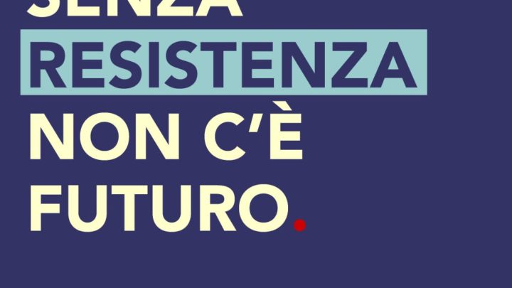 SENZA RESISTENZA NON C’È FUTURO